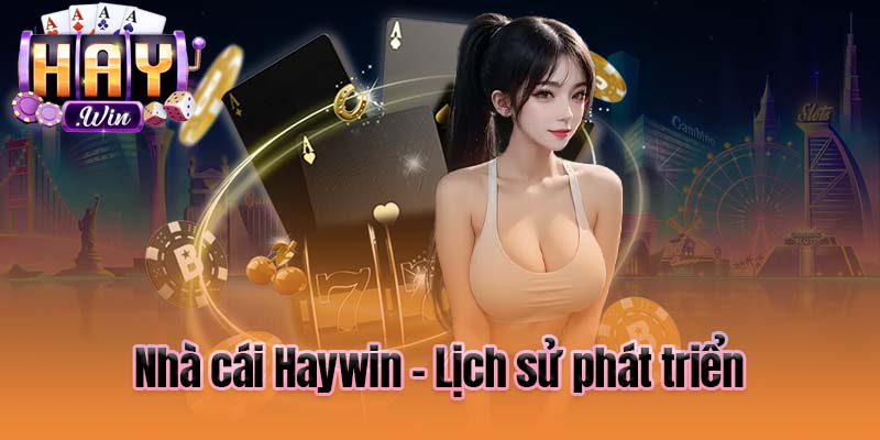 Nhà cái Haywin - Lịch sử phát triển