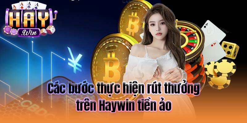 Các bước thực hiện rút thưởng trên Haywin tiền ảo