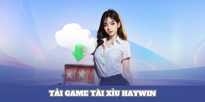 Tải game tài xỉu Haywin