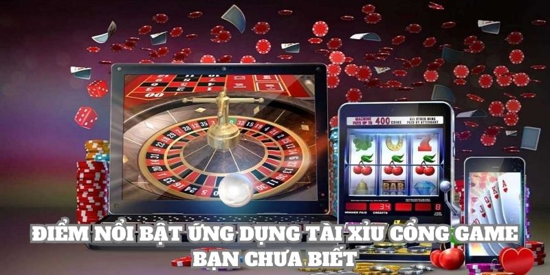 Điểm nổi bật ứng dụng tài xỉu cổng game bạn chưa biết