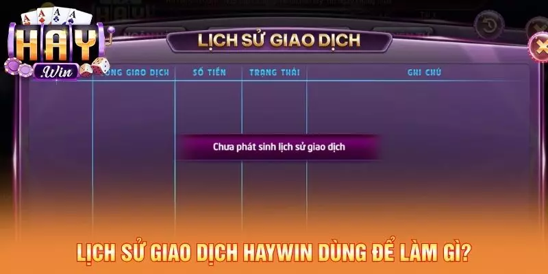 Lịch sử giao dịch Haywin dùng để làm gì?
