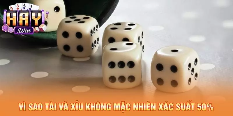 Vì sao tài và xỉu không mặc nhiên xác suất 50%