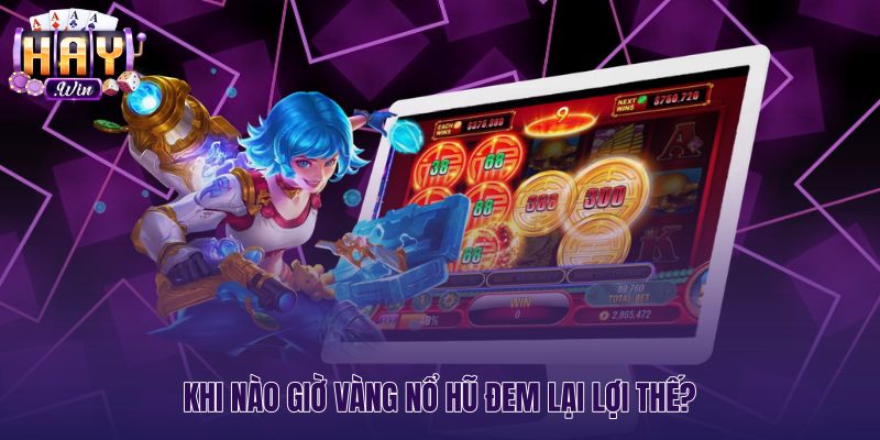 Ưu thế giờ vàng nổ hũ từ sự kiện chính thức