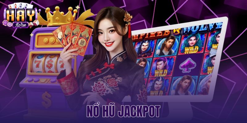 Nổ Hũ Jackpot - Phân Tích Cơ Chế Vận Hành Tại Haywin