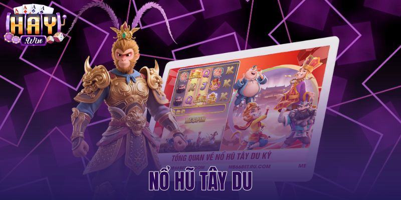 Nổ Hũ Tây Du - Bảng Thưởng X1000 Và Săn Jackpot Haywin