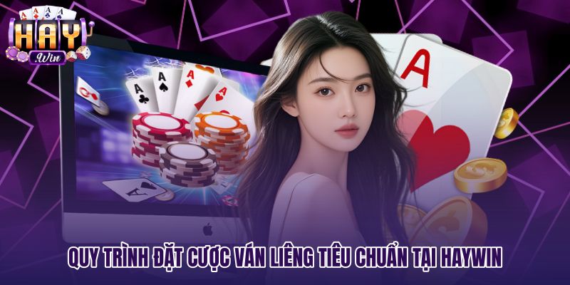 Các bước đặt cược bài liêng ba cây chuẩn xác tại Haywin